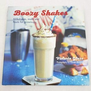 Boozy Shakes Grown Up Boozy Milkshakes Malts Book